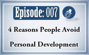 007: 4 Reasons People Avoid Personal Development