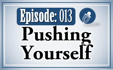 013: Pushing Yourself w/ Guest Kevin Johnson