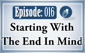 016: Starting With The End In Mind