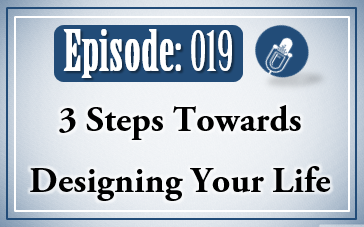019: 3 Steps Towards Designing Your Life