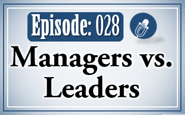 028: Managers vs. Leaders