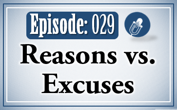 029: Reasons Vs. Excuses