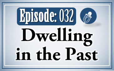 032: Dwelling in the Past