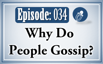 034: Why Do People Gossip?