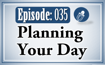 035: Planning Your Day
