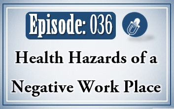 036: Health Hazards of a Negative Work Place