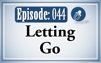 044: Letting Go