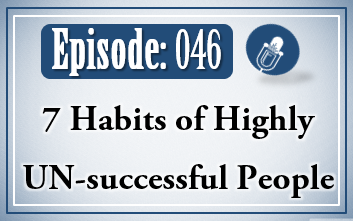 046: 7 Habits of Highly Unsuccessful People