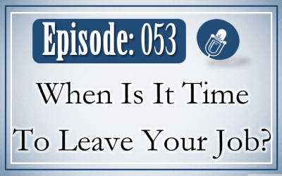 053: When Is It Time To Leave Your Job?