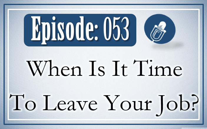 053: When Is It Time To Leave Your Job?