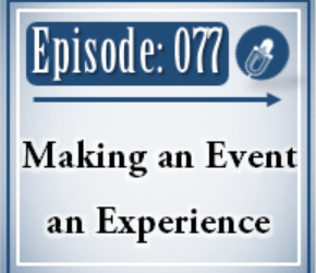 077: Making an Event and Experience
