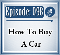 098: How To Buy A Car