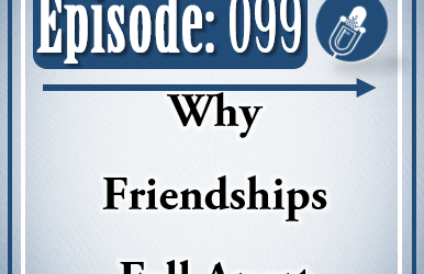 099: Why Friendships Fall Apart
