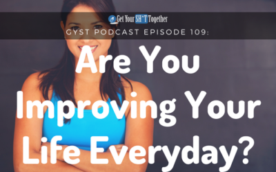109: Are You Improving Your Life Everyday?