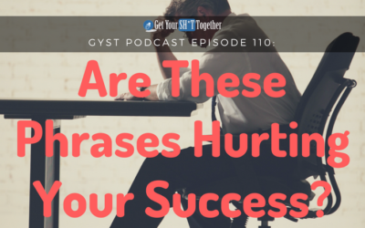 110: These Phrases Are Hurting Your Success