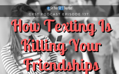 137: How Texting Is Killing Your Friendships