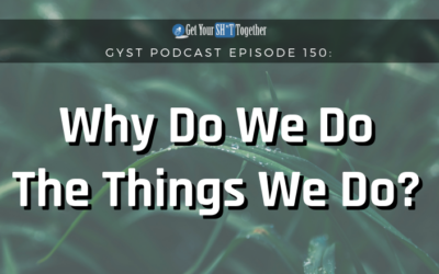 150: Why Do We Do The Things We Do