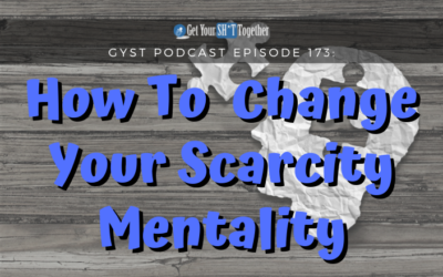 173: How to Completely Change Your Scarcity Mentality