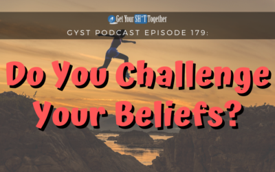 179: Do You Challenge Your Beliefs?