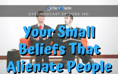 180: Your Small Beliefs That Alienate People