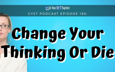 186: Change Your Thinking Or Die