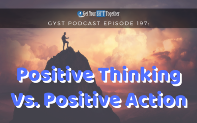 197: Positive Thinking Vs. Positive Action