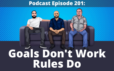 201: Goals Don’t Work, Rules Do!