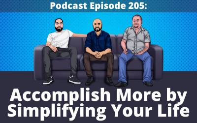 205: Accomplish More By Simplifying Your Life