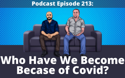 213: Who Have We Become Because of Covid?
