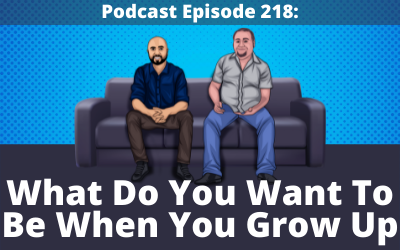 218: What Do You Want To Be When You Grow Up?